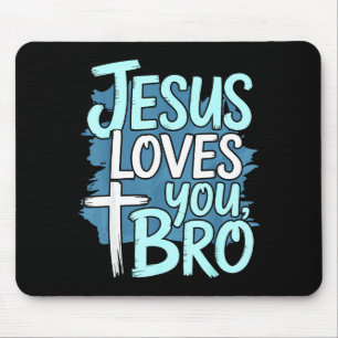 Jesus Loves You Bro Christian Religious  Mouse Pad