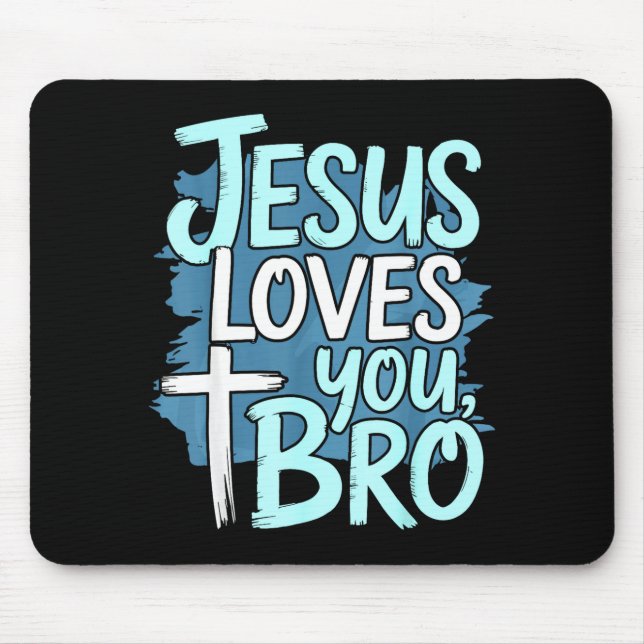 Jesus Loves You Bro Christian Religious  Mouse Pad (Front)