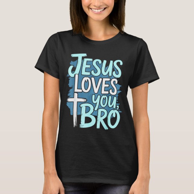Jesus Loves You Bro Christian Religious  T-Shirt (Front)
