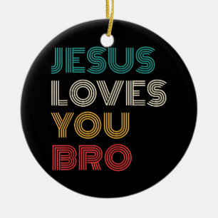 Jesus Loves You Bro, Funny Christian Faith Retro Ceramic Ornament