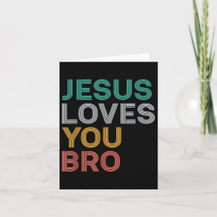 Jesus Loves You Bro Funny Christian Faith Women Ki Card