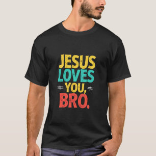 Jesus Loves You Bro Inspirational Message T-Shirt