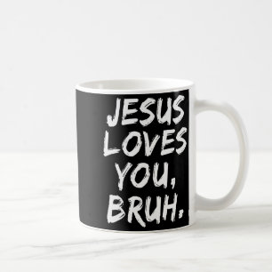 Jesus Loves You Bruh Christian Believer Faith God  Coffee Mug