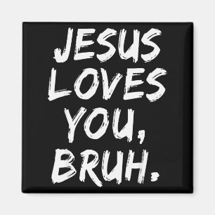 Jesus Loves You Bruh Christian Believer Faith God Magnet