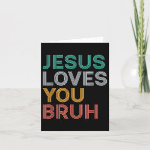 Jesus Loves You Bruh Funny Christian Faith Men Wom Card