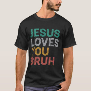 Jesus Loves You Bruh Funny Christian Faith Men Wom T-Shirt