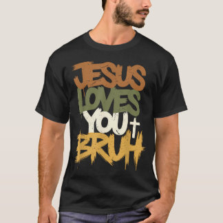 Jesus Loves You Bruh Funny Humourous Faith T-Shirt