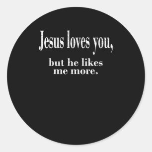 Jesus Loves You But He Likes Me More Playful Faith Classic Round Sticker