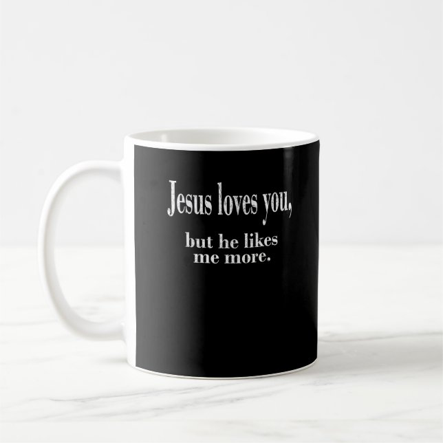 Jesus Loves You But He Likes Me More Playful Faith Coffee Mug (Left)