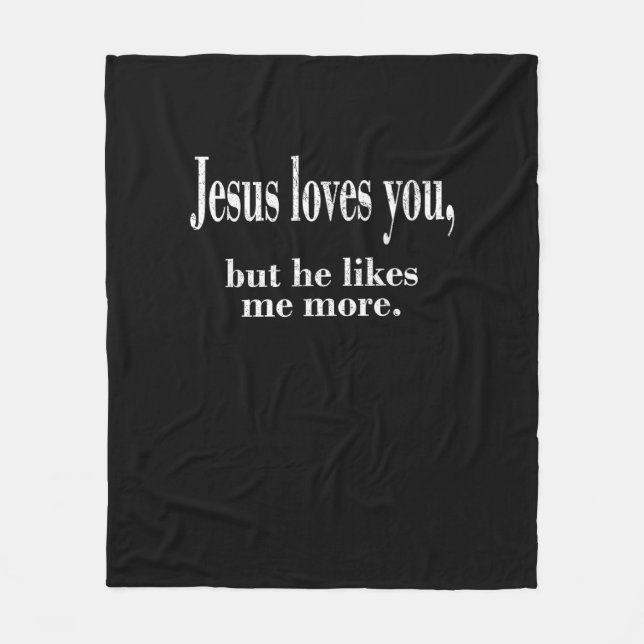 Jesus Loves You But He Likes Me More Playful Faith Fleece Blanket (Front)