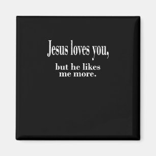 Jesus Loves You But He Likes Me More Playful Faith Magnet
