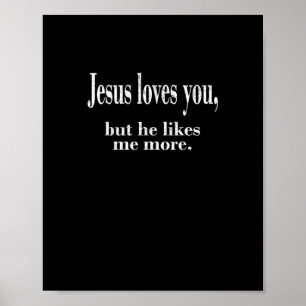 Jesus Loves You But He Likes Me More Playful Faith Poster