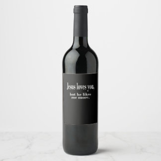 Jesus Loves You But He Likes Me More Playful Faith Wine Label