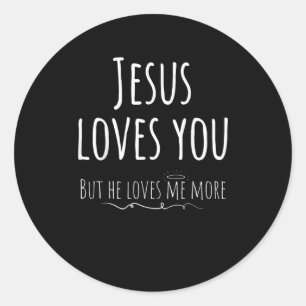 Jesus Loves You But He Loves Me More Playful Relig Classic Round Sticker