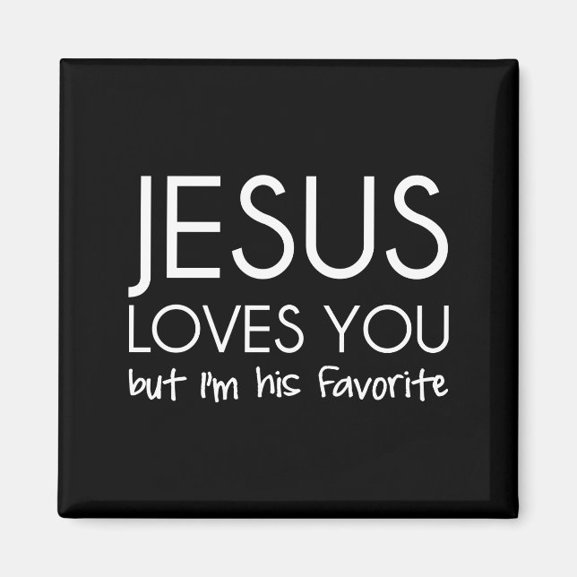 Jesus Loves You but I’m His Favourite Magnet (Front)