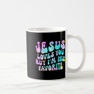 Jesus Loves You But Im His Favorite Christian God Coffee Mug