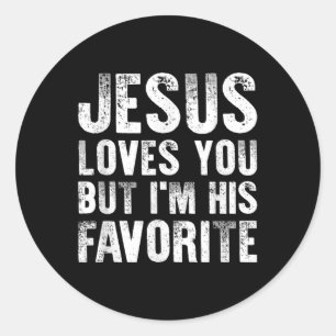 Jesus Loves You But Im His Favorite Christian Reli Classic Round Sticker