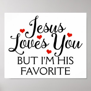 Jesus Loves You But I'm His Favorite Poster
