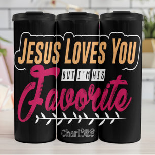 Jesus Loves You But I'm His Favorite Thermal Tumbler