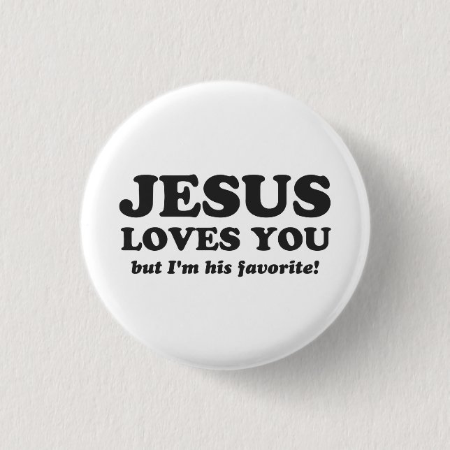 Jesus Loves You But I'm His Favourite 3 Cm Round Badge (Front)