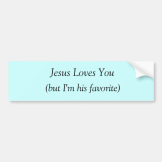 Jesus Loves You (but I'm his favourite) Bumper Sticker