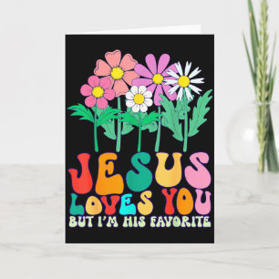 Jesus Loves You But Im His Favourite Christian God Card