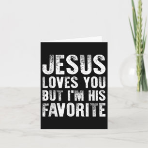 Jesus Loves You But Im His Favourite Christian Rel Card