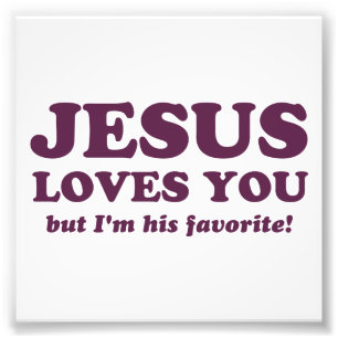 Jesus Loves You But I'm His Favourite Photo Print