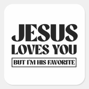 Jesus Loves you but i'm his favourite Square Sticker