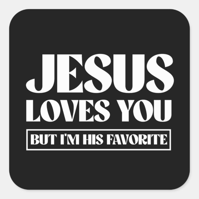 Jesus Loves you but i'm his favourite Square Sticker (Front)