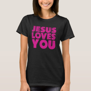 Jesus Loves You - Christian Faith Religious Messag T-Shirt