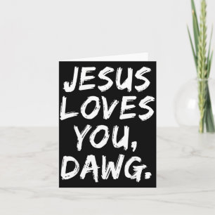 Jesus Loves You Dawg Christian Believer Faith God Card