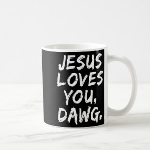 Jesus Loves You Dawg Christian Believer Faith God  Coffee Mug