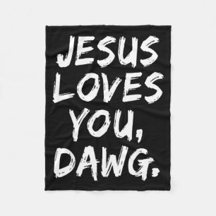 Jesus Loves You Dawg Christian Believer Faith God Fleece Blanket