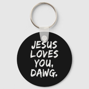 Jesus Loves You Dawg Christian Believer Faith God  Key Ring