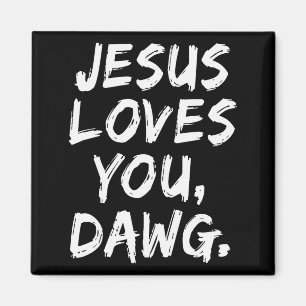 Jesus Loves You Dawg Christian Believer Faith God Magnet