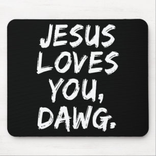 Jesus Loves You Dawg Christian Believer Faith God Mouse Pad