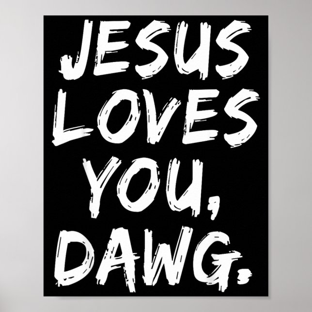 Jesus Loves You Dawg Christian Believer Faith God  Poster (Front)