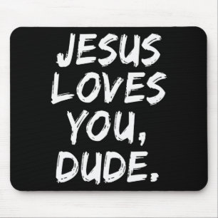 Jesus Loves You Dude Christian Believer Faith God Mouse Pad