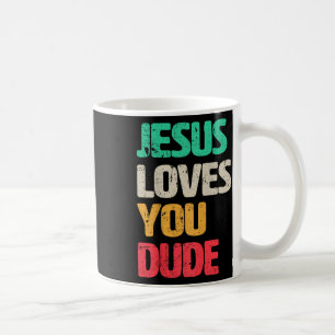 Jesus Loves You Dude Christian Faith Gospel Cultur Coffee Mug