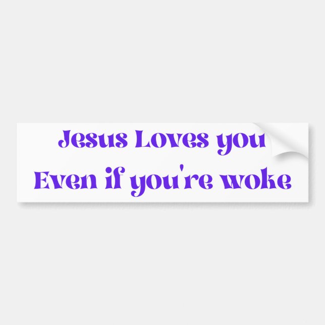Jesus Loves You Even If You're Woke Bumper Sticker (Front)