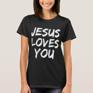 Jesus Loves You for Women Loving Christian Faith T-Shirt