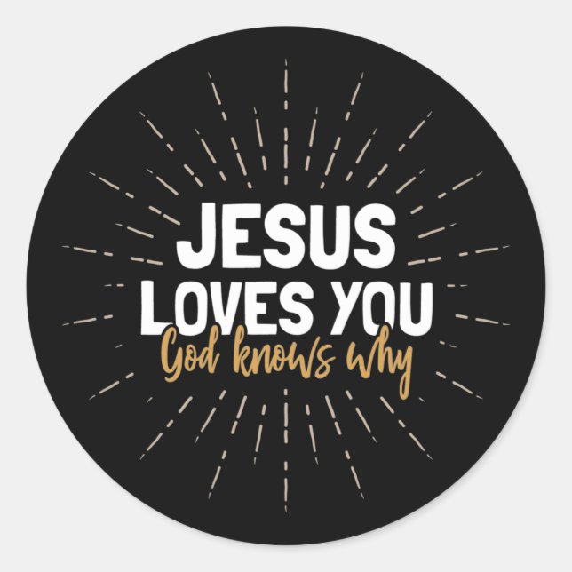 Jesus Loves You - God Knows Why  Classic Round Sti Sticker (Front)
