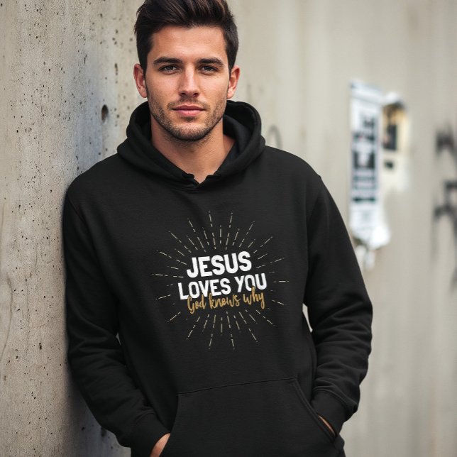 Jesus Loves You - God Knows Why Hoodie (Creator Uploaded)
