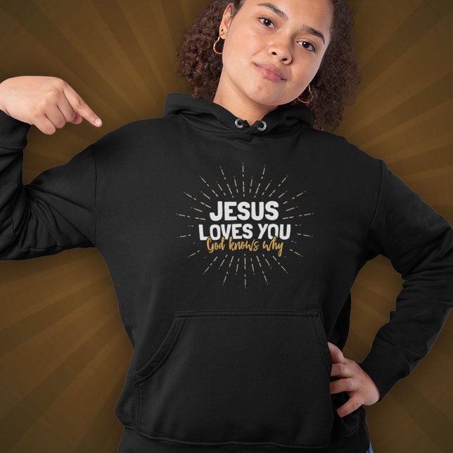 Jesus Loves You - God Knows Why Hoodie (Creator Uploaded)