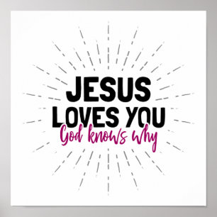 Jesus Loves You - God Knows Why Poster