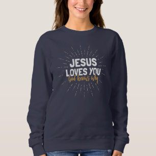Jesus Loves You - God Knows Why Sweatshirt