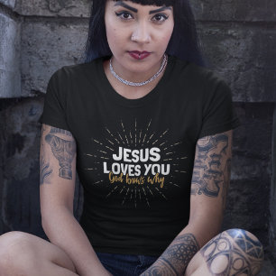 Jesus Loves You - God Knows Why T-Shirt
