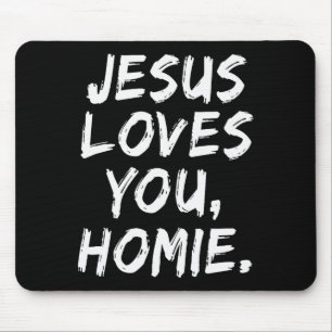 Jesus Loves You Homie Christian Believer Faith God Mouse Pad
