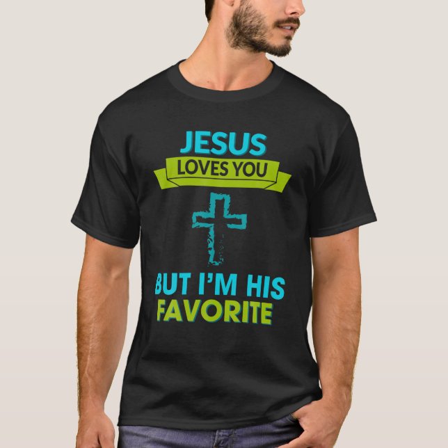 Jesus Loves You I'm His Favorite Funny Quote Sarca T-Shirt (Front)